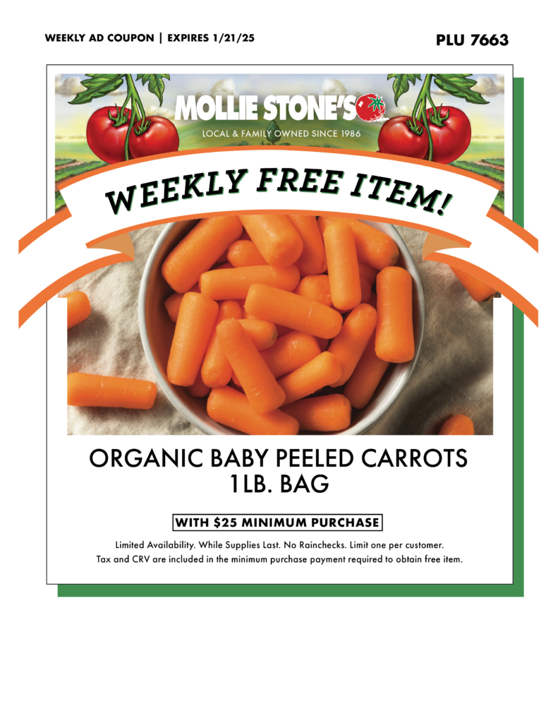 ORGANIC BABY PEELED CARROTS 1LB. BAG WITH $25 MINIMUM PURCHASE Limited Availability. While Supplies Last. No Rainchecks. Limit one per customer. Tax and CRV are included in the minimum purchase payment required to obtain free item.